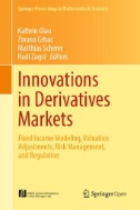 Innovations in Derivatives Markets : Fixed Income Modeling, Valuation Adjustments, Risk Management, and Regulation