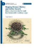 Shaping Natural History and Settler Society : Mary Elizabeth Barber and the Nineteenth-Century Cape