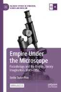 Empire Under the Microscope : Parasitology and the British Literary Imagination, 1885–1935