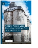 Cultural Policy Is Local : Understanding Cultural Policy As Situated Practice