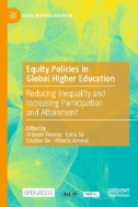 Equity Policies in Global Higher Education : Reducing Inequality and Increasing Participation and Attainment