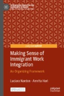 Making Sense of Immigrant Work Integration : An Organizing Framework