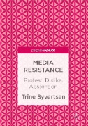 Media Resistance : Protest, Dislike, Abstention