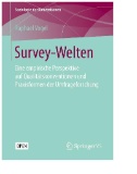 Survey-Welten : Eine empirische Perspektive auf Qualitätskonventionen und Praxisformen der Umfrageforschung