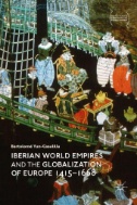 Iberian World Empires and the Globalization of Europe 1415–1668