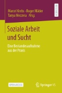 Soziale Arbeit und Sucht : Eine Bestandesaufnahme aus der Praxis