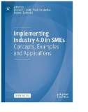 Implementing Industry 4.0 in SMEs : Concepts, Examples and Applications