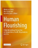 Human Flourishing : A Multidisciplinary Perspective on Neuroscience, Health, Organizations and Arts