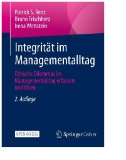 Integrität im Managementalltag : Ethische Dilemmas im Managementalltag erfassen und lösen