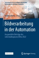 Bildverarbeitung in der Automation : Ausgewählte Beiträge des Jahreskolloquiums BVAu 2022