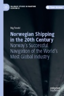 Norwegian Shipping in the 20th Century : Norway's Successful Navigation of the World's Most Global Industry