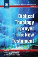 Biblical Theology of Prayer in the New Testament