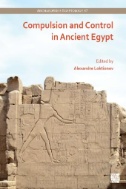 Compulsion and Control in Ancient Egypt : Proceedings of the Third Lady Wallis Budge Egyptology Symposium