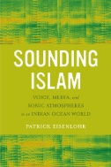 Sounding Islam : Voice, Media, and Sonic Atmospheres in an Indian Ocean World