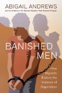 Banished Men : How Migrants Endure the Violence of Deportation