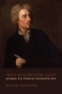 ‘Wit’s Wild Dancing Light’ : Reading the Poems of Alexander Pope