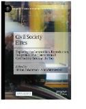 Civil Society Elites : Exploring the Composition, Reproduction, Integration, and Contestation of Civil Society Actors at the Top