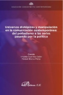 Universos distópicos y manipulación en la comunicación contemporánea: del periodismo a las series pasando por la política.