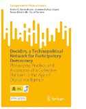 Decidim, a Technopolitical Network for Participatory Democracy : Philosophy, Practice and Autonomy of a Collective Platform in the Age of Digital Intelligence