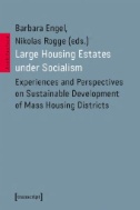 Large Housing Estates Under Socialism : Experiences and Perspectives on Sustainable Development of Mass Housing Districts