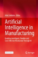 Artificial Intelligence in Manufacturing : Enabling Intelligent, Flexible and Cost-Effective Production Through AI