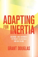 Adapting for Inertia : Delivering Large Government ICT Projects in Australia and New Zealand