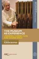 The Museum As Experience : Learning, Connection, and Shared Space