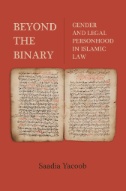 Beyond the Binary : Gender and Legal Personhood in Islamic Law