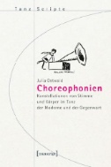 Choreophonien : Konstellationen von Stimme und Körper im Tanz der Moderne und der Gegenwart