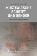 Musikalische Schrift und Gender : Praktiken - Diskurse - Perspektiven