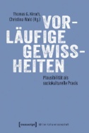 Vorläufige Gewissheiten : Plausibilität als soziokulturelle Praxis