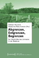 Abgrenzen, Entgrenzen, Begrenzen : Zur Geschichte des Liminalen in der Moderne