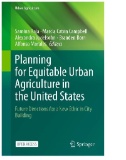 Planning for Equitable Urban Agriculture in the United States : Future Directions for a New Ethic in City Building