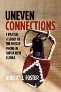 Uneven Connections : A Partial History of the Mobile Phone in Papua New Guinea