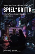 Spiel*Kritik : Kritische Perspektiven auf Videospiele im Kapitalismus