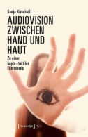 Audiovision zwischen Hand und Haut : Zu einer hapto-taktilen Filmtheorie