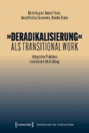 »Deradikalisierung« als Transitional Work : Integrative Praktiken rund um den Strafvollzug