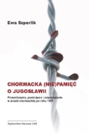 Chorwacka (nie)pamięć o Jugosławii. Przemilczenia, pominięcia i odpamiętanie w prozie chorwackiej po roku 1991