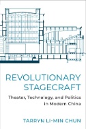 Revolutionary Stagecraft : Theater, Technology, and Politics in Modern China