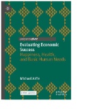 Evaluating Economic Success : Happiness, Health, and Basic Human Needs