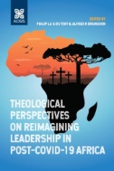 Theological Perspectives on Re-imagining Leadership in Post-COVID-19 Africa