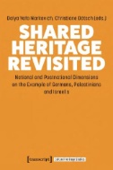 Shared Heritage Revisited : National and Postnational Dimensions on the Example of Germans, Palestinians and Israelis