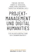 Projektmanagement und Digital Humanities : Zur klugen Gestaltung der Zusammenarbeit