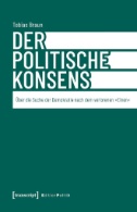 Der politische Konsens : Über die Suche der Demokratie nach dem verlorenen »Einen«