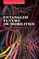 Entangled Future Im/mobilities : Interdisciplinary Perspectives on Mobility Studies