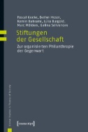 Stiftungen der Gesellschaft : Zur organisierten Philanthropie der Gegenwart