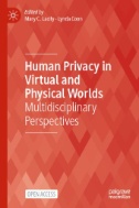 Human Privacy in Virtual and Physical Worlds : Multidisciplinary Perspectives