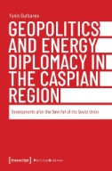 Geopolitics and Energy Diplomacy in the Caspian Region : Developments After the Downfall of the Soviet Union