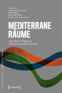 Mediterrane Räume : Geschichte und Gegenwart eines interkulturellen Austauschs