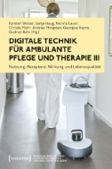 Digitale Technik für ambulante Pflege und Therapie III : Nutzung, Akzeptanz, Wirkung und Lebensqualität